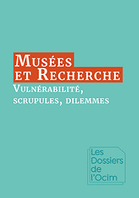 Musées & Recherche : vulnérabilité, scrupules, dilemmes